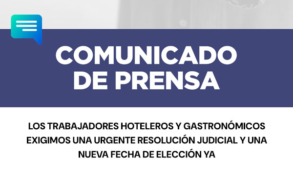 En este momento estás viendo Los trabajadores hoteleros y gastronómicos exigimos una urgente resolución judicial y una nueva fecha de elección YA